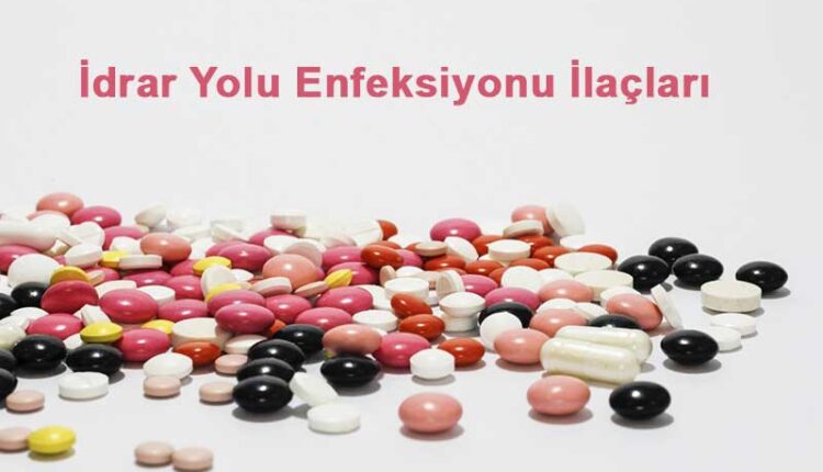 idrar yolu enfeksiyonu ilaçları, idrar yolu enfeksiyonu antibiyotik tedavisi