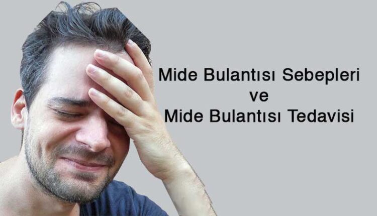 Mide bulantısı sebepleri ve Mide bulantısına ne iyi gelir