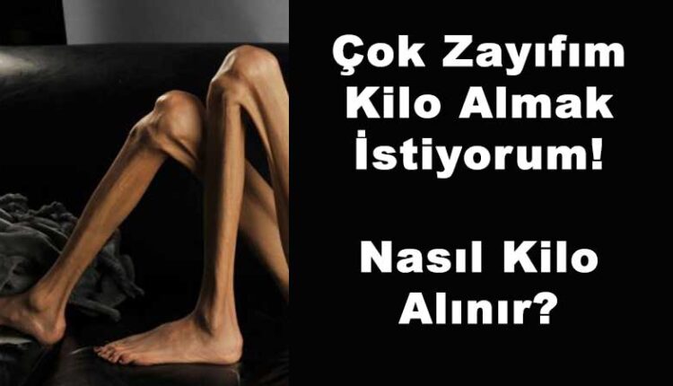 Nasıl kilo alınır çok zayıfım ? Nasıl kilo alınır yemek listesi