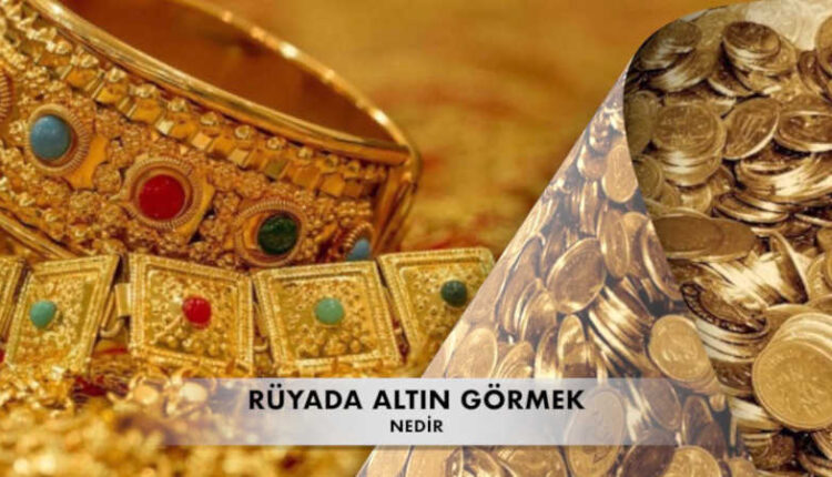 Rüyada altın görmek | Rüyada altın görmek diyanet | Rüyada altın bulmak.